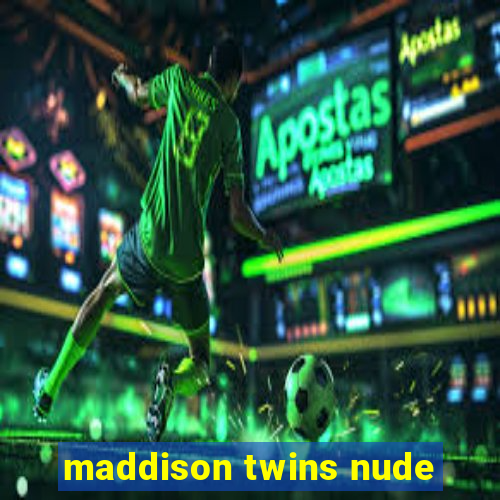 maddison twins nude