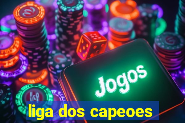 liga dos capeoes