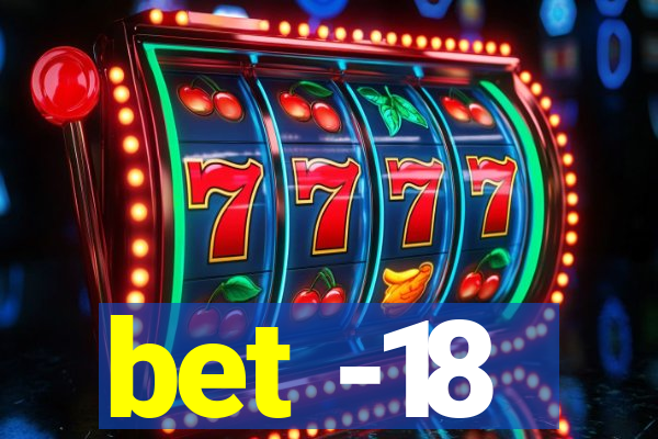 bet -18