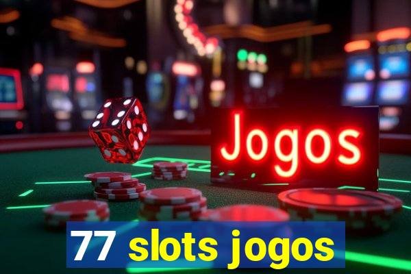 77 slots jogos