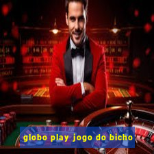 globo play jogo do bicho