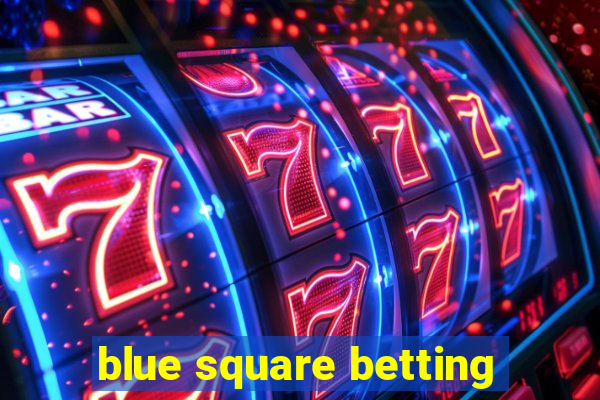 blue square betting