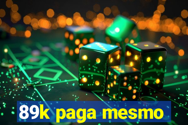 89k paga mesmo