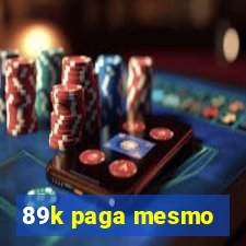 89k paga mesmo