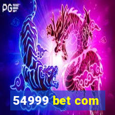 54999 bet com