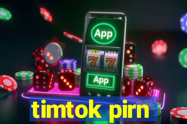 timtok pirn