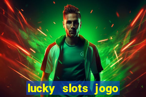 lucky slots jogo 777 cassino