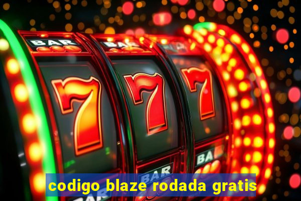 codigo blaze rodada gratis