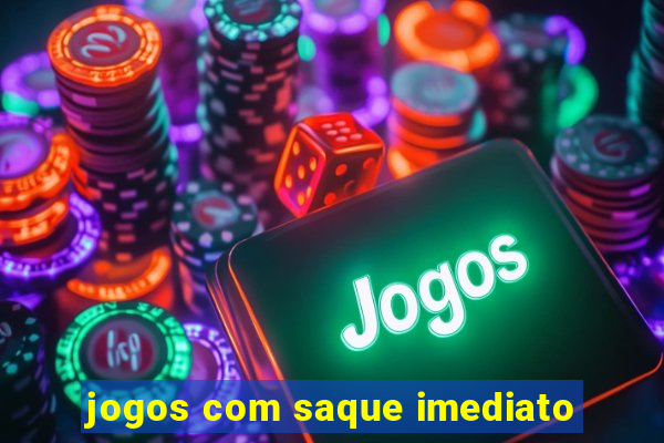 jogos com saque imediato