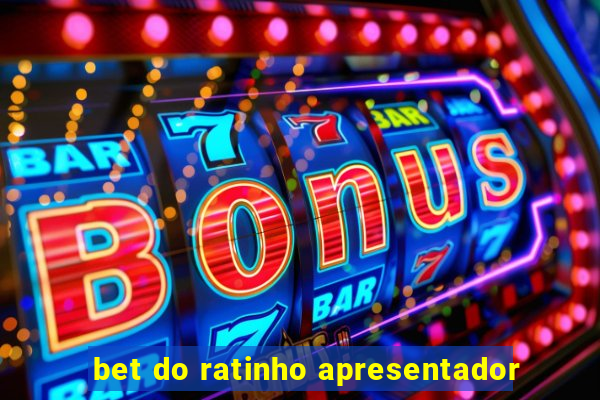 bet do ratinho apresentador