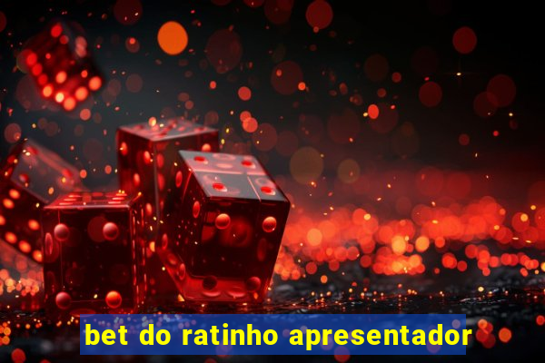 bet do ratinho apresentador