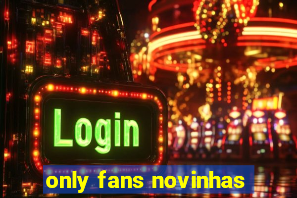 only fans novinhas