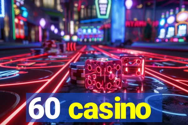 60 casino