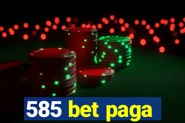 585 bet paga