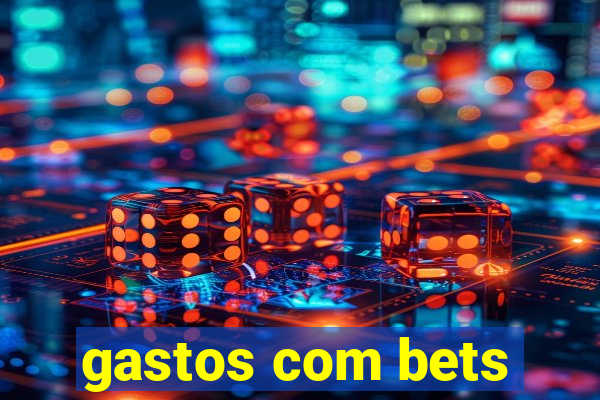 gastos com bets