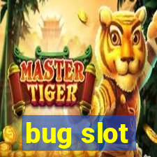 bug slot