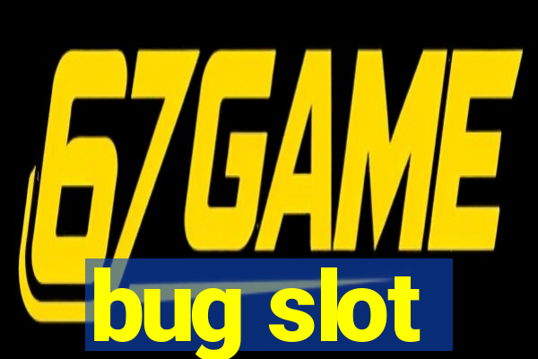 bug slot