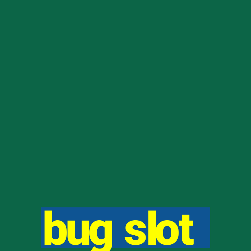 bug slot