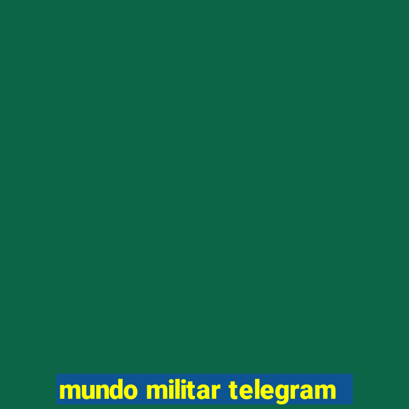 mundo militar telegram