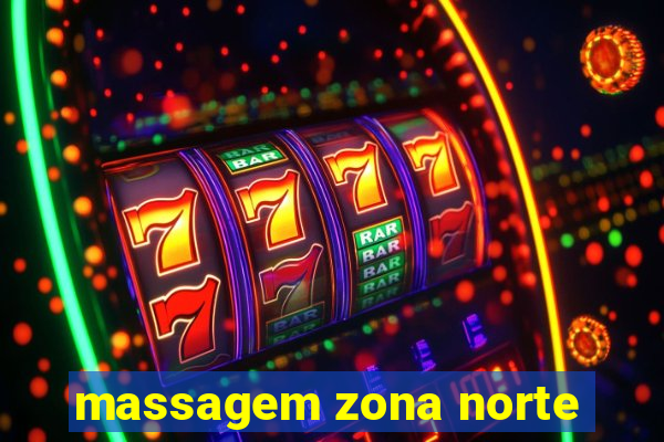 massagem zona norte