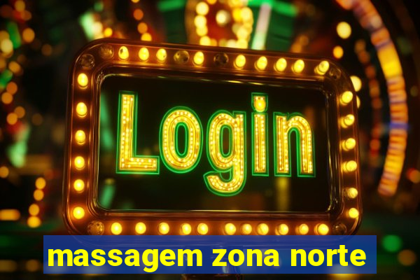 massagem zona norte