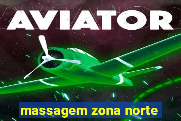 massagem zona norte