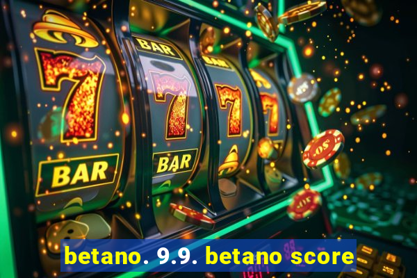 betano. 9.9. betano score