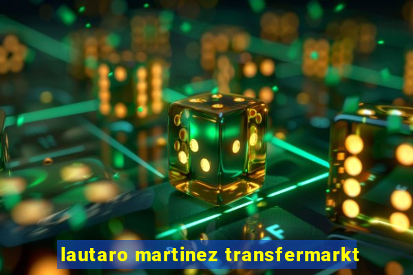 lautaro martinez transfermarkt