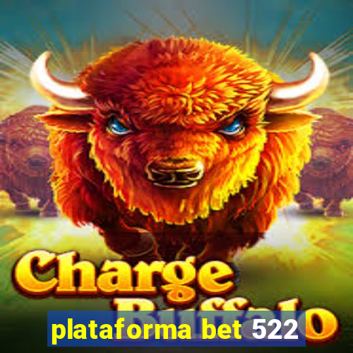 plataforma bet 522