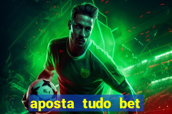 aposta tudo bet 茅 confi谩vel