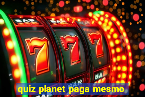 quiz planet paga mesmo