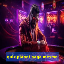 quiz planet paga mesmo