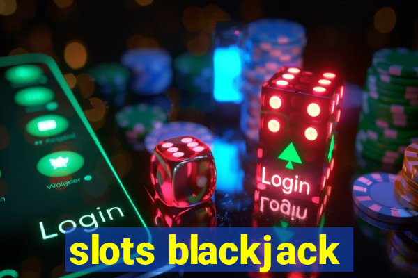 slots blackjack