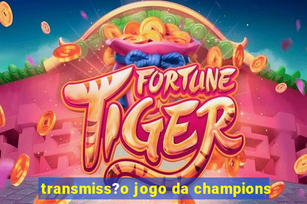 transmiss?o jogo da champions