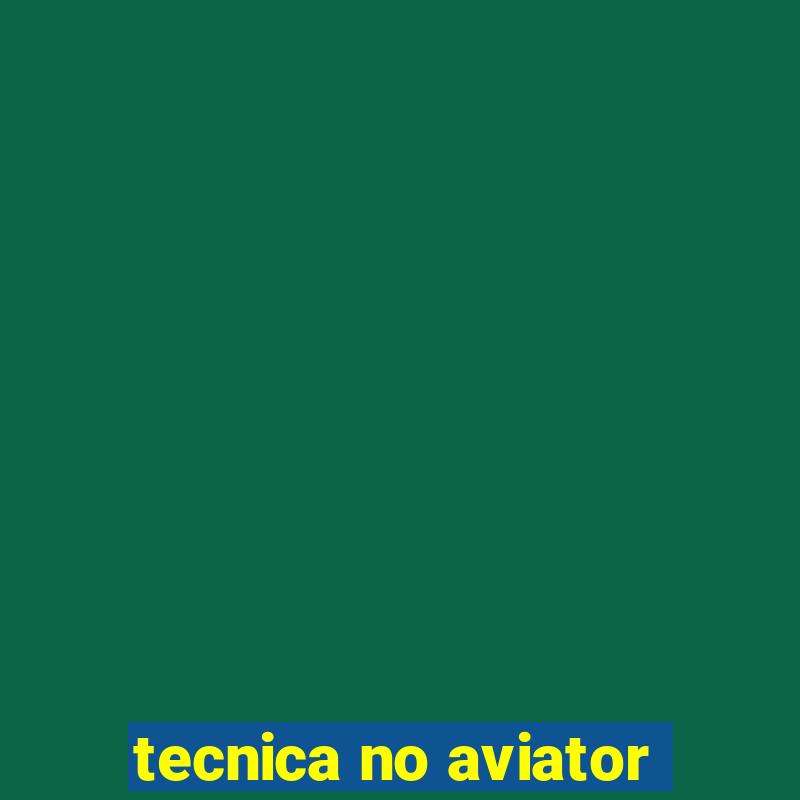 tecnica no aviator