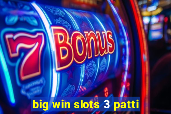 big win slots 3 patti