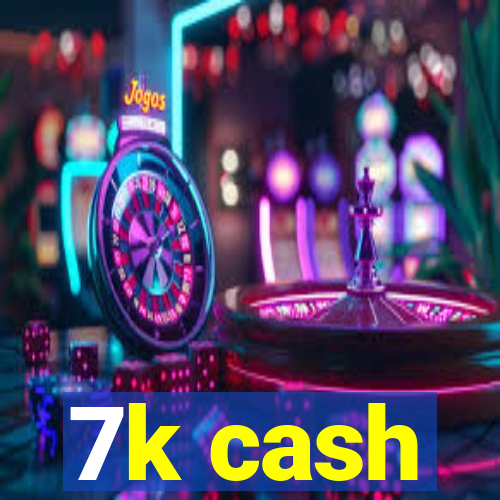 7k cash