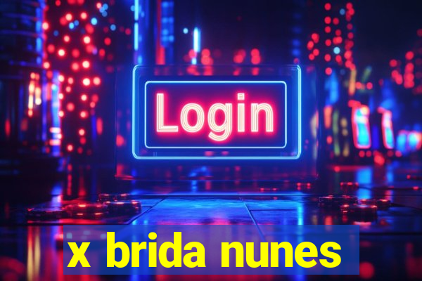 x brida nunes