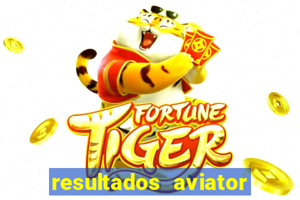 resultados aviator estrela bet