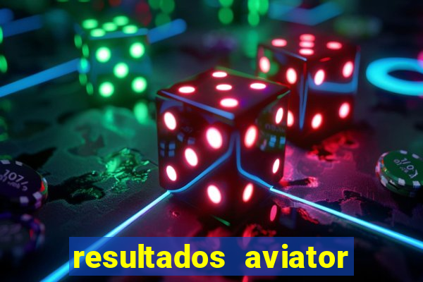 resultados aviator estrela bet