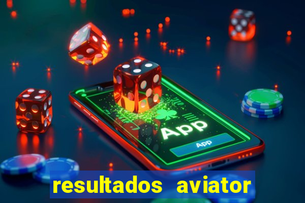 resultados aviator estrela bet