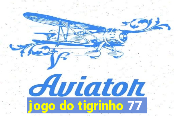 jogo do tigrinho 77