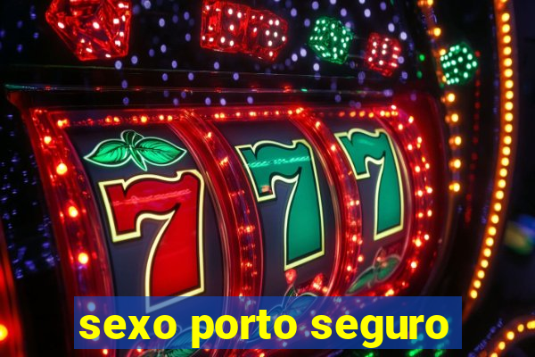 sexo porto seguro