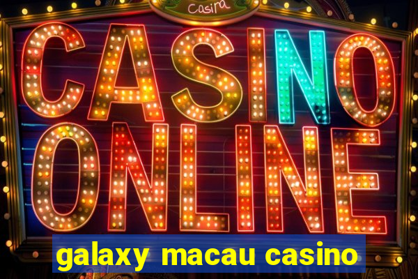 galaxy macau casino