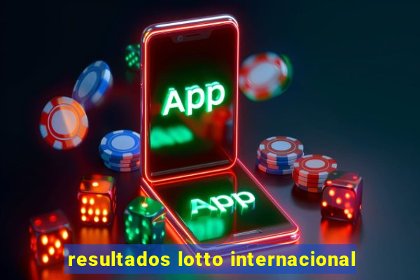 resultados lotto internacional