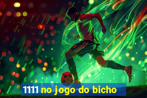 1111 no jogo do bicho