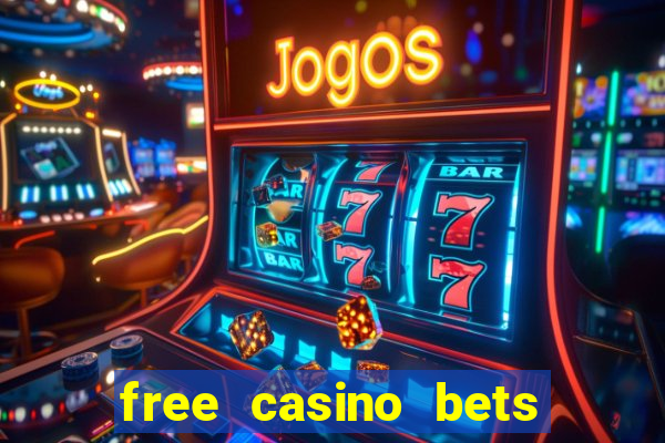 free casino bets no deposit