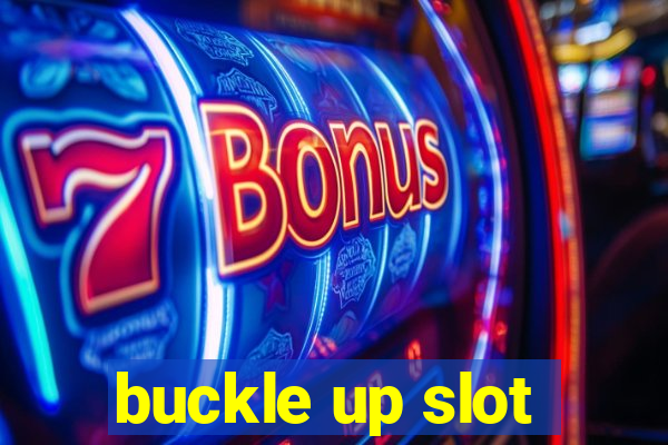 buckle up slot