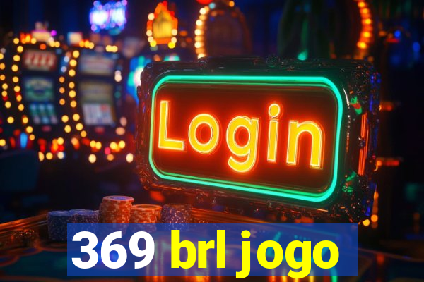 369 brl jogo