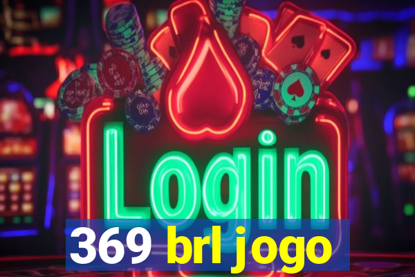 369 brl jogo